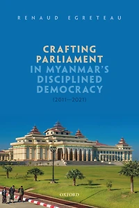 Crafting Parliament Myanmar's Disciplined Democracy (2011-2021)
