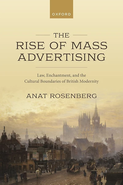 the Rise of Mass Advertising: Law, Enchantment, and Cultural Boundaries British Modernity