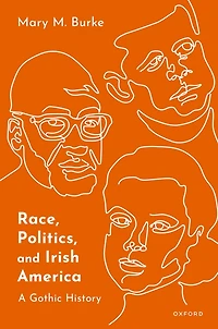 Race, Politics, and Irish America: A Gothic History