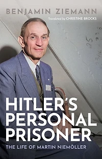 Hitler's Personal Prisoner: The Life of Martin Niemöller