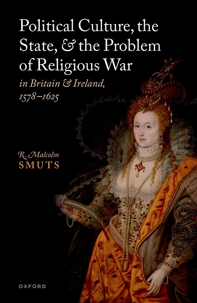 Political Culture, the State, and Problem of Religious War Britain Ireland, 1578-1625
