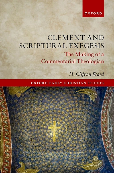 Clement and Scriptural Exegesis: The Making of a Commentarial Theologian