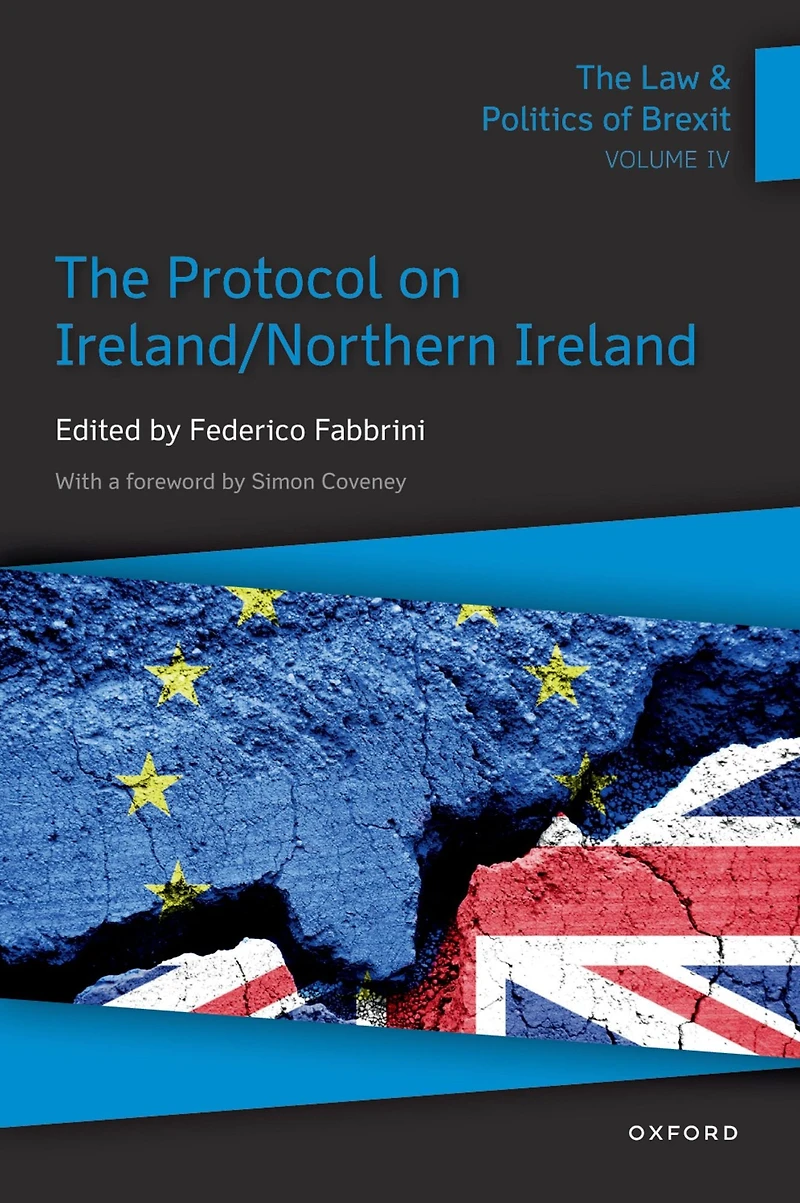 The Law & Politics of Brexit: Volume IV: Protocol on Ireland / Northern