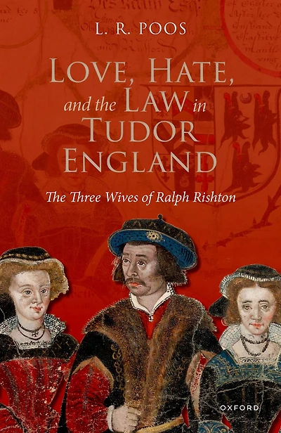 Love, Hate, and The Law Tudor England: Three Wives of Ralph Rishton
