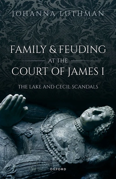 Family and Feuding at The Court of James I: Lake Cecil Scandals
