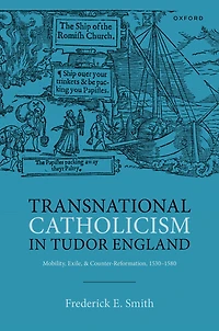 Transnational Catholicism Tudor England: Mobility, Exile, and Counter-Reformation, 1530-1580