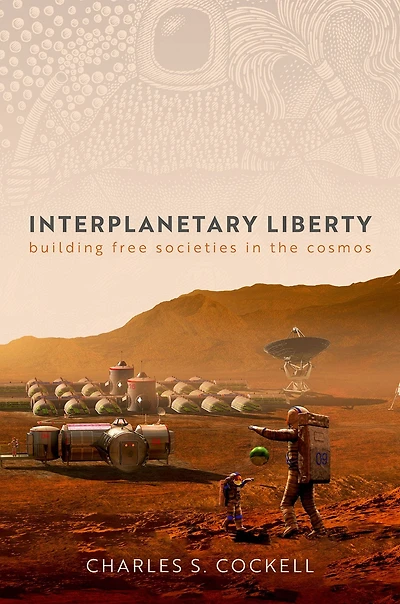 Interplanetary Liberty: Building Free Societies the Cosmos