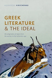 Greek Literature and the Ideal: Pragmatics of Space from Archaic to Hellenistic Age