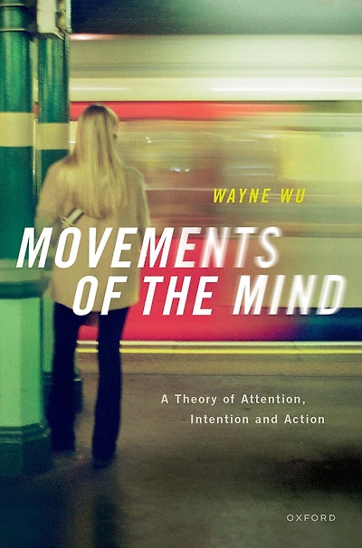 Movements of the Mind: A Theory Attention, Intention and Action