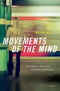 Movements of the Mind: A Theory Attention, Intention and Action