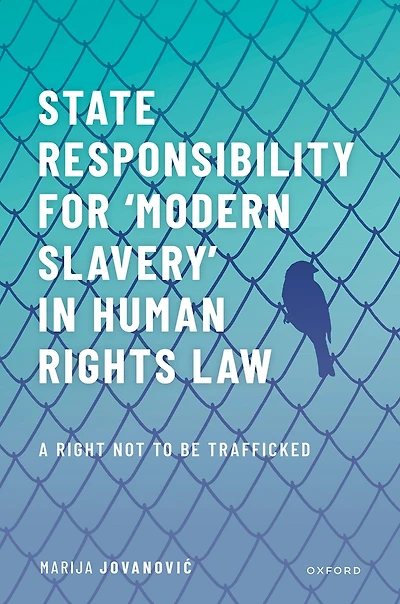 State Responsibility for ?Modern Slavery' Human Rights Law: A Right Not to Be Trafficked