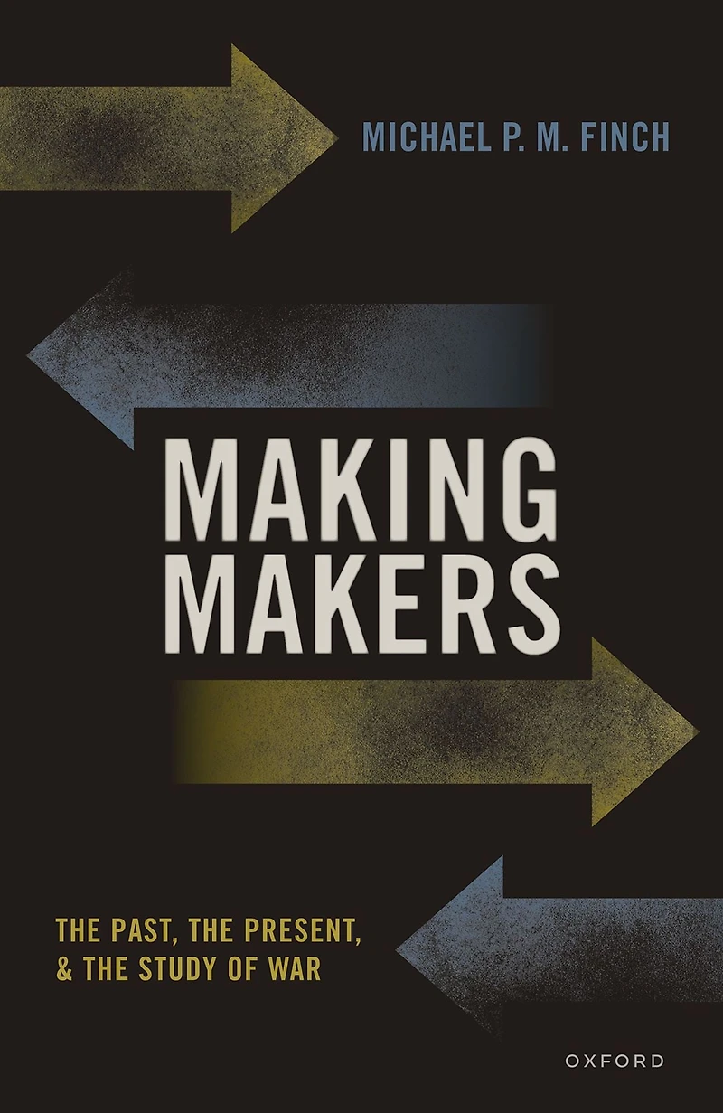Making Makers: the Past, Present, and Study of War