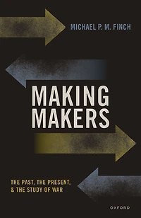 Making Makers: the Past, Present, and Study of War
