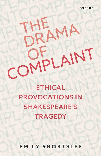 The Drama of Complaint: Ethical Provocations Shakespeare's Tragedy