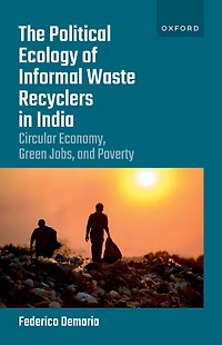 The Political Ecology of Informal Waste Recyclers India: Circular Economy, Green Jobs, and Poverty