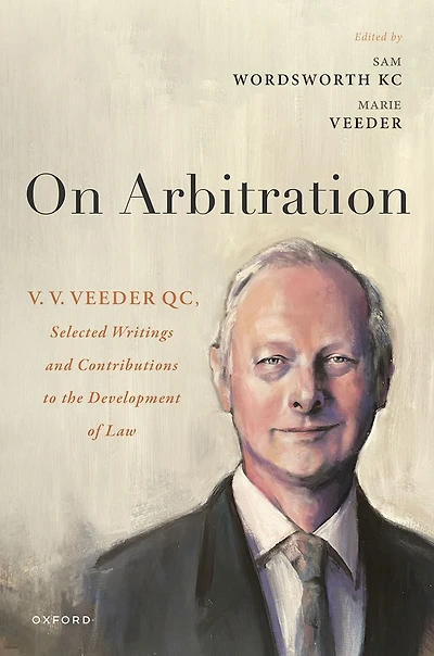 On Arbitration: V. Veeder, Selected Writings and Contributions to the Development of Law