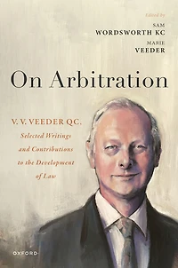 On Arbitration: V. Veeder, Selected Writings and Contributions to the Development of Law