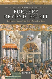 Forgery Beyond Deceit: Fabrication, Value, and the Desire for Ancient Rome