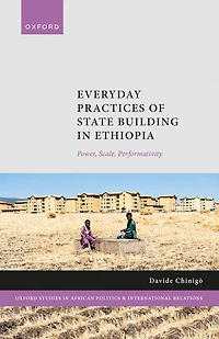 Everyday Practices of State Building Ethiopia: Power, Scale, Performativity