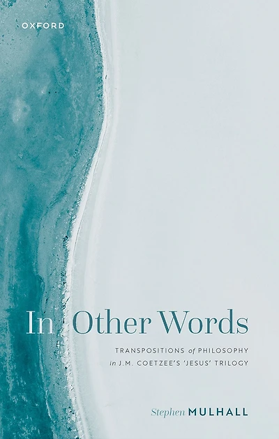 Other Words: Transpositions of Philosophy J.M. Coetzee's 'Jesus' Trilogy