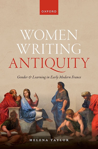 Women Writing Antiquity: Gender and Learning Early Modern France