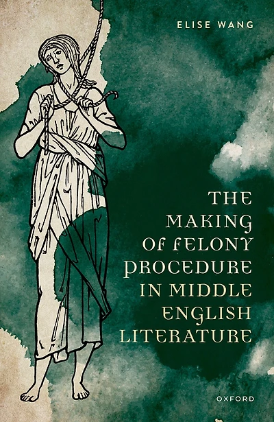 The Making of Felony Procedure Middle English Literature