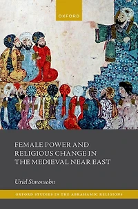 Female Power and Religious Change the Medieval Near East