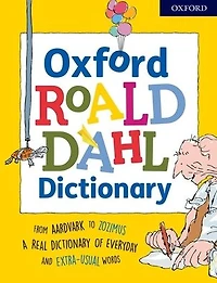 Oxford Roald Dahl Dictionary: From aardvark to zozimus, a real dictionary of everyday and extra-usual words