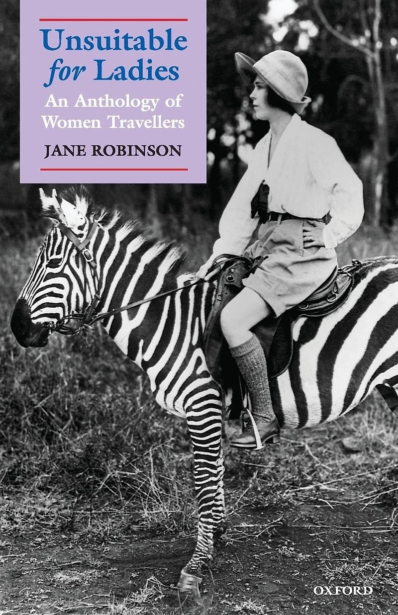 Unsuitable for Ladies: An Anthology of Women Travellers