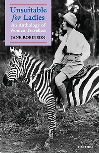 Unsuitable for Ladies: An Anthology of Women Travellers