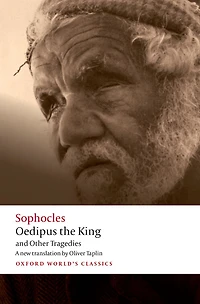 Oedipus the King and Other Tragedies: Oedipus the King, Aias, Philoctetes, Oedipus at Colonus