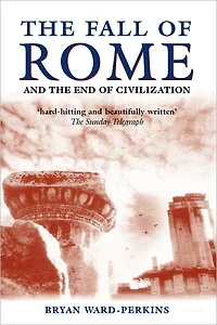 the Fall of Rome: And End Civilization