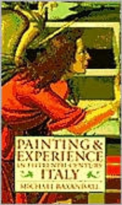Painting and Experience in Fifteenth-Century Italy: A Primer in the Social History of Pictorial Style