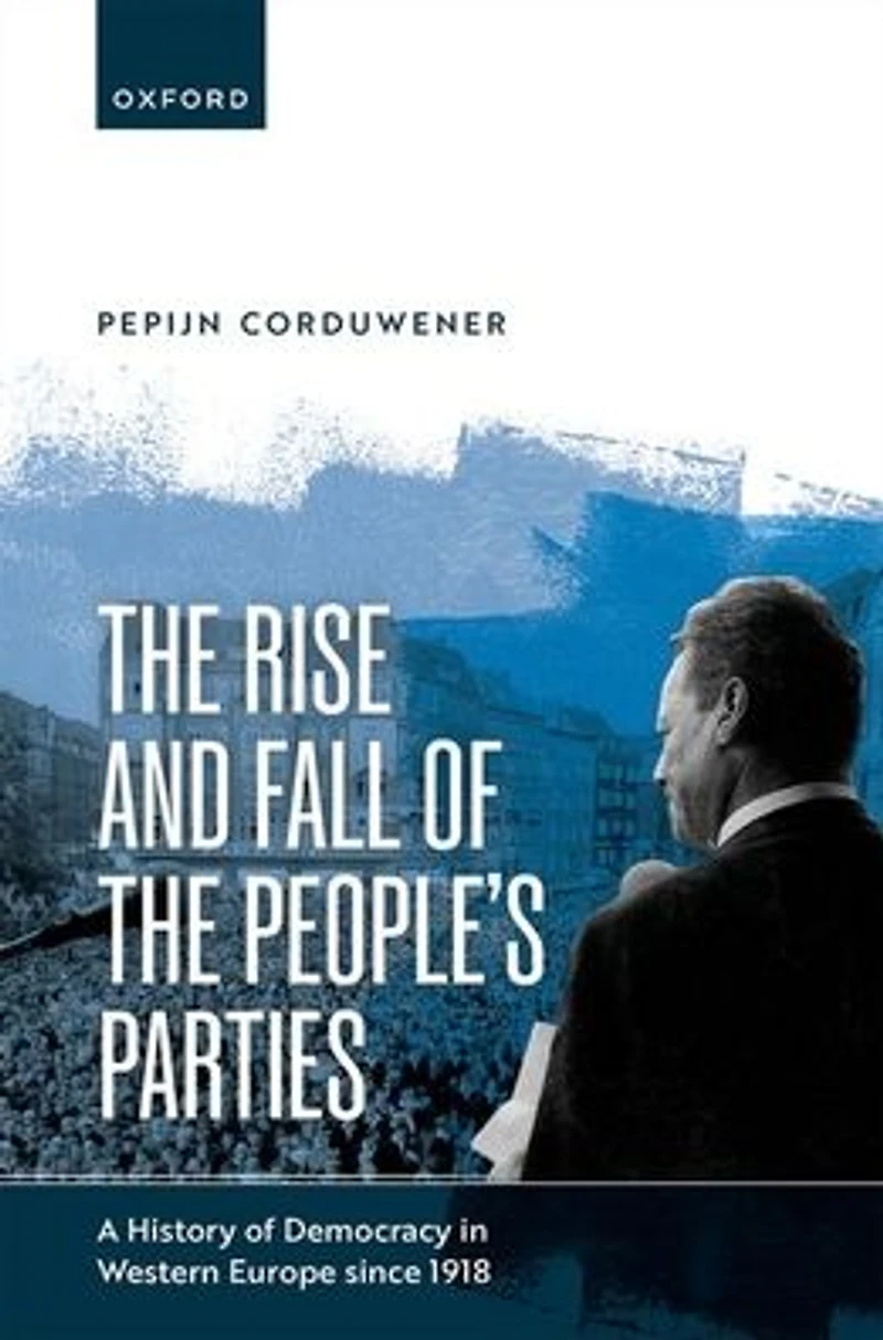 the Rise and Fall of People's Parties: A History Democracy Western Europe since 1918