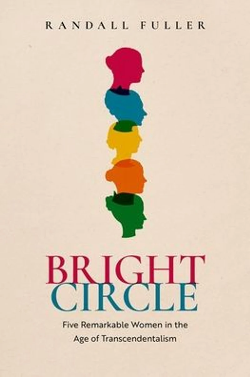 Bright Circle: Five Remarkable Women the Age of Transcendentalism