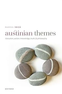 Austinian Themes: Illocution, Action, Knowledge, Truth, and Philosophy