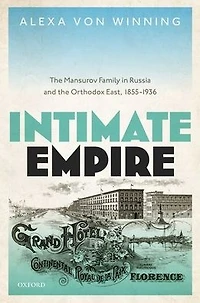 Intimate Empire: the Mansurov Family Russia and Orthodox East, 1855-1936