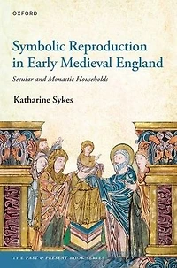 Symbolic Reproduction Early Medieval England: Secular and Monastic Households