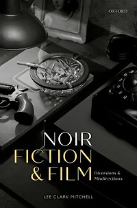 Noir Fiction and Film: Diversions Misdirections
