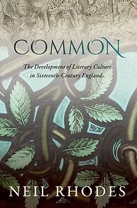 Common: The Development of Literary Culture Sixteenth-Century England