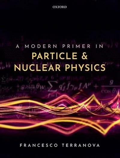 A Modern Primer Particle and Nuclear Physics