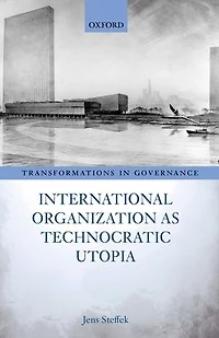 International Organization as Technocratic Utopia