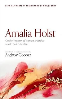Amalia Holst: On the Vocation of Woman to Higher Intellectual Education