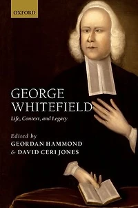 George Whitefield: Life, Context, and Legacy