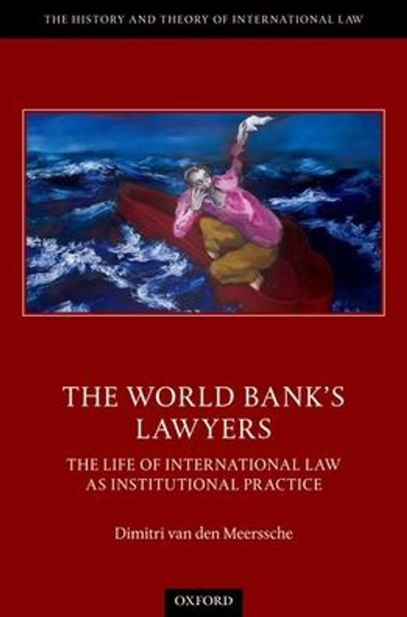 The World Bank's Lawyers: Life of International Law as Institutional Practice