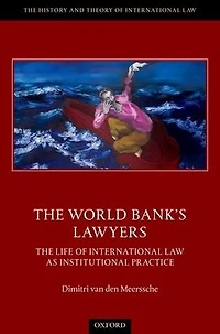 The World Bank's Lawyers: Life of International Law as Institutional Practice