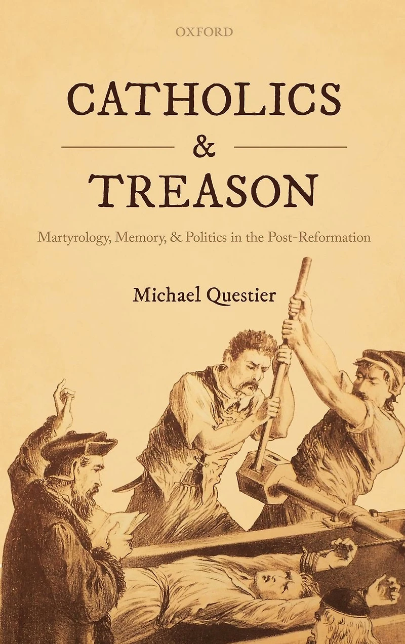 Catholics and Treason: Martyrology, Memory, Politics the Post-Reformation