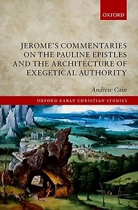 Jerome's Commentaries on the Pauline Epistles and Architecture of Exegetical Authority