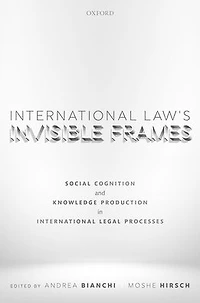 International Law's Invisible Frames: Social Cognition and Knowledge Production Legal Processes