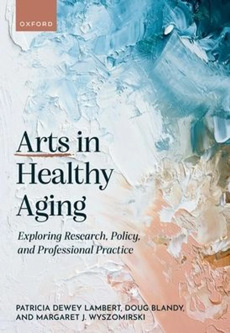 Arts Healthy Aging: Exploring Research, Policy, and Professional Practice